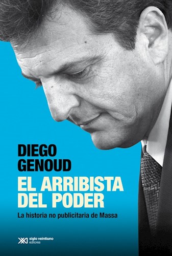 Un libro sobre la obsesión de Sergio Massa con la política y el poder que ella le otorga